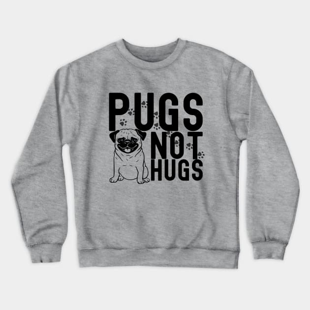 Pugs not hugs| pugs; pug; pug dog; pug lover; hugs; funny; sarcastic; pug owner Crewneck Sweatshirt by Be my good time